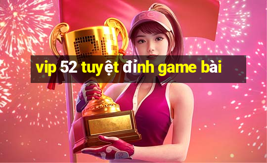 vip 52 tuyệt đỉnh game bài