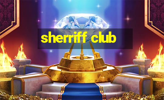 sherriff club