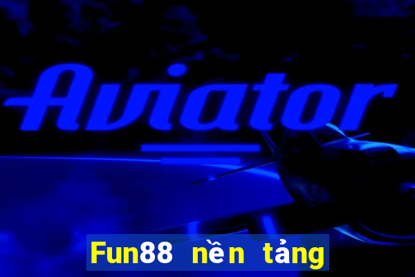 Fun88 nền tảng giàu có