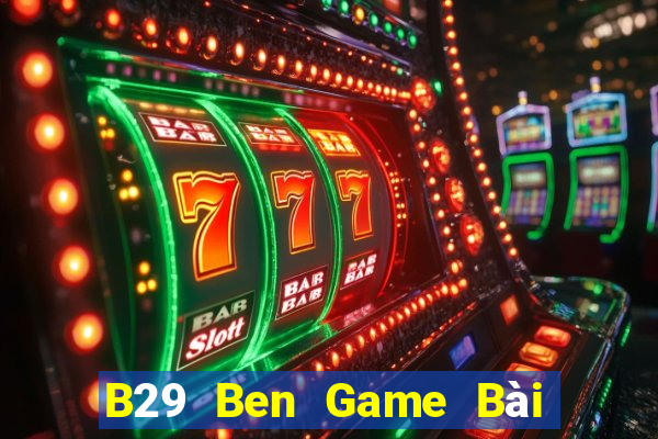 B29 Ben Game Bài Quốc Tế