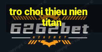 tro choi thieu nien titan