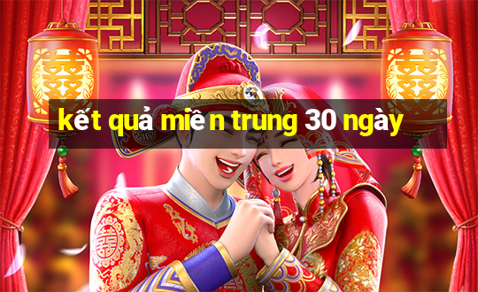 kết quả miền trung 30 ngày