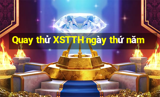 Quay thử XSTTH ngày thứ năm