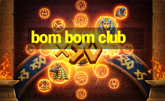 bom bom club