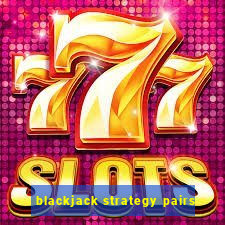 blackjack strategy pairs