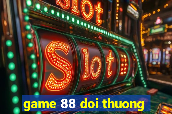 game 88 doi thuong