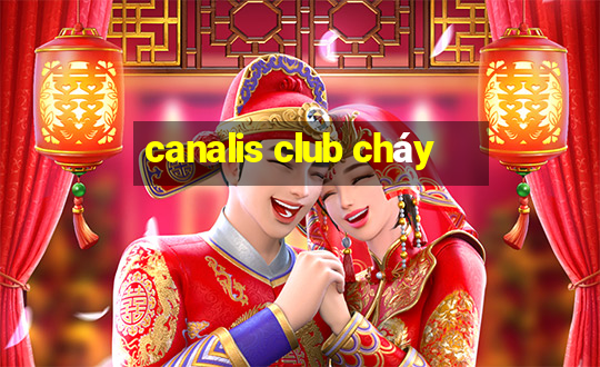 canalis club cháy