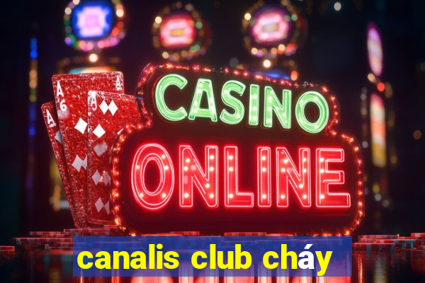 canalis club cháy