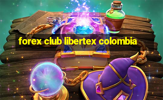 forex club libertex colombia