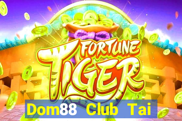 Dom88 Club Tai Game Bài Đổi Thưởng Uy Tín