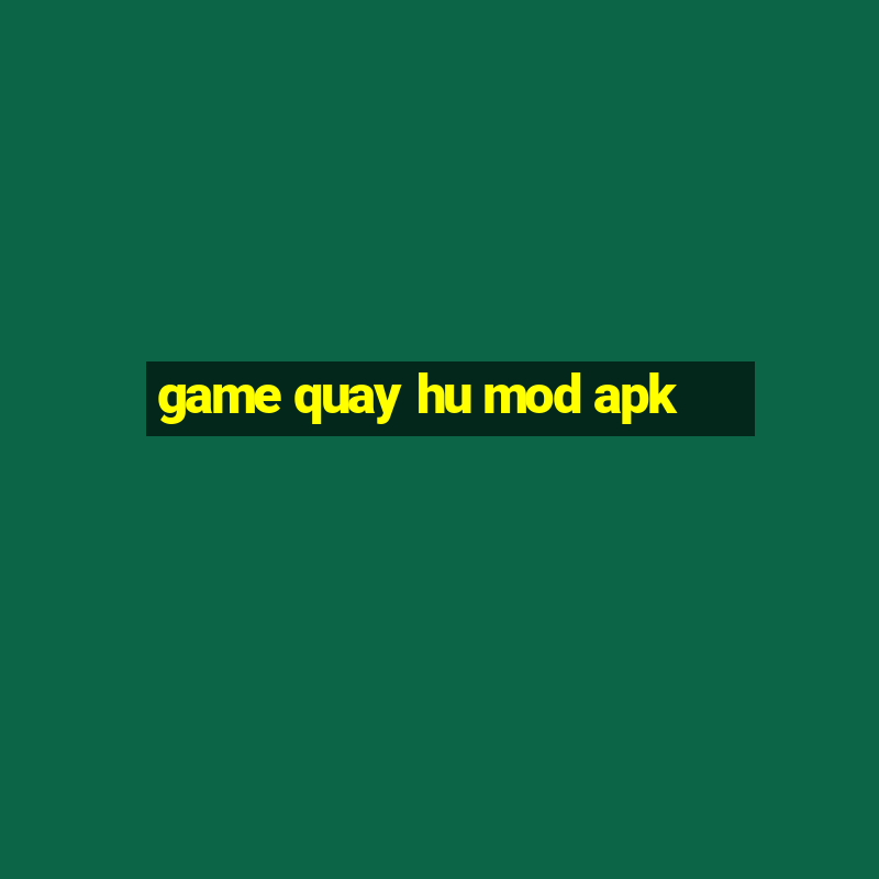 game quay hu mod apk