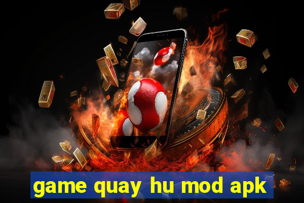 game quay hu mod apk