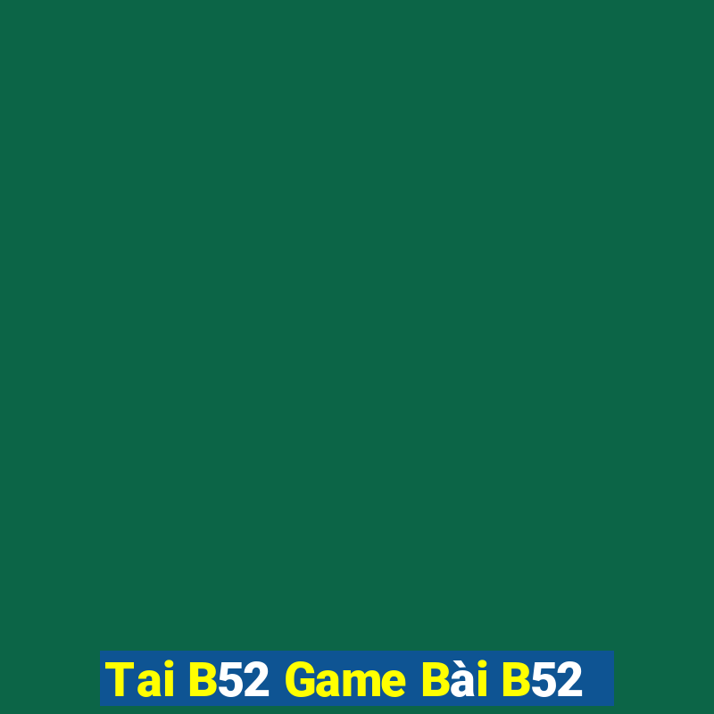 Tai B52 Game Bài B52