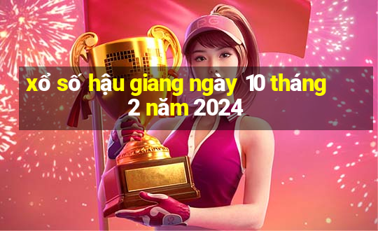 xổ số hậu giang ngày 10 tháng 2 năm 2024