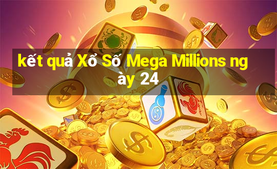 kết quả Xổ Số Mega Millions ngày 24