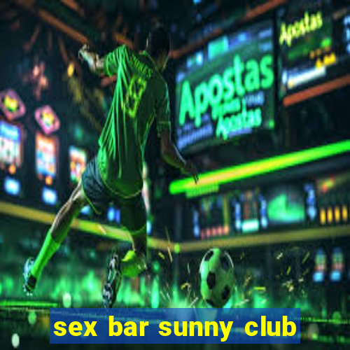 sex bar sunny club