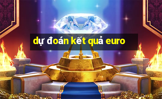 dự đoán kết quả euro