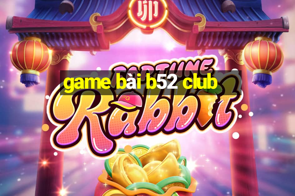 game bài b52 club