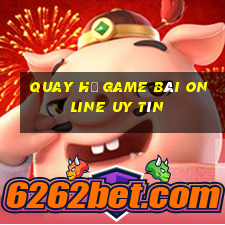 Quay Hủ Game Bài Online Uy Tín