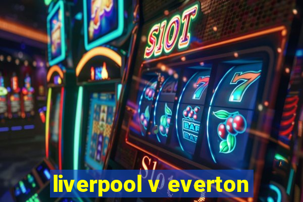 liverpool v everton