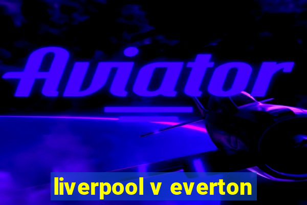 liverpool v everton