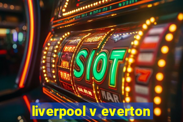 liverpool v everton