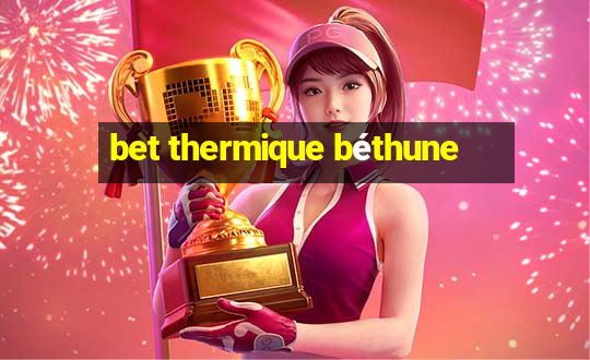 bet thermique béthune