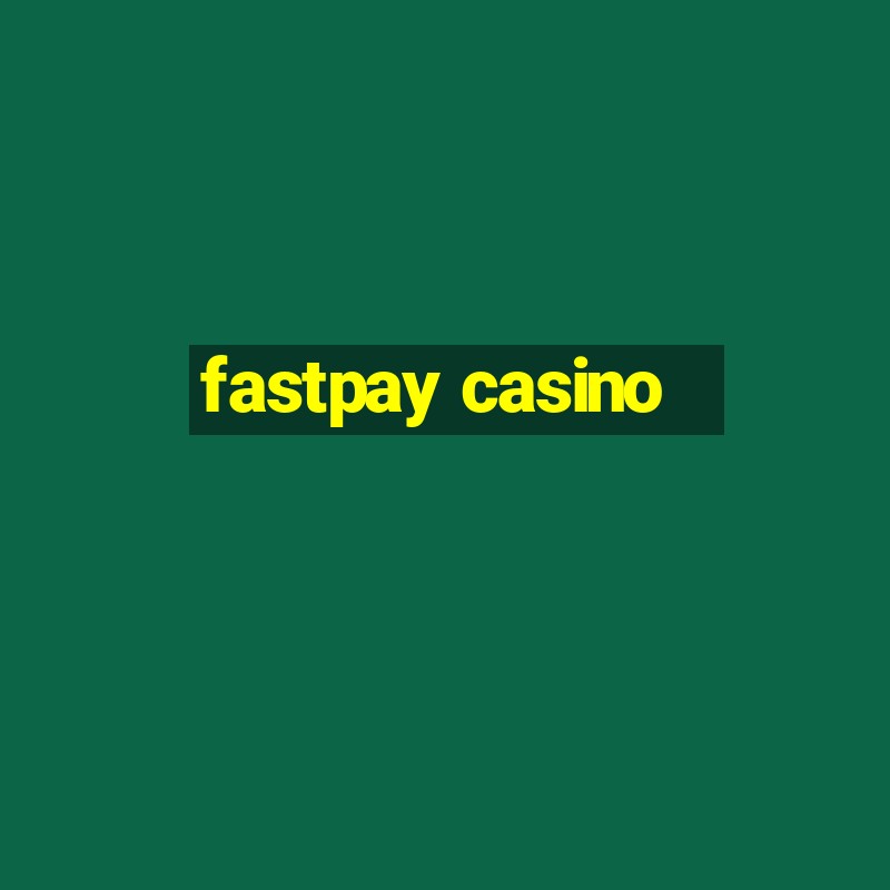 fastpay casino