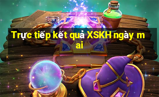 Trực tiếp kết quả XSKH ngày mai