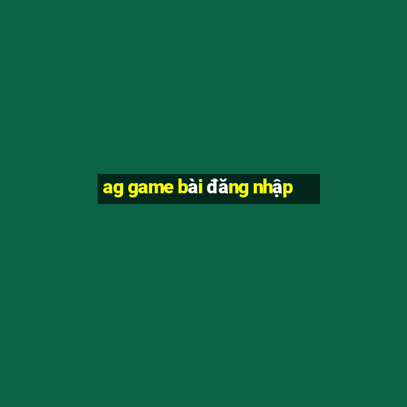 ag game bài đăng nhập