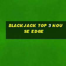 blackjack top 3 house edge