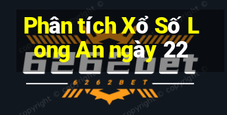 Phân tích Xổ Số Long An ngày 22