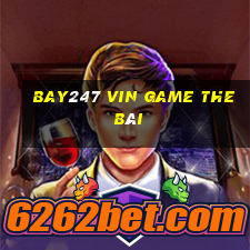 Bay247 Vin Game The Bài