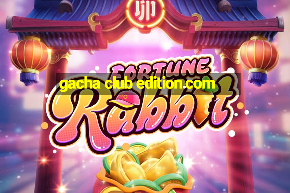 gacha club edition.com