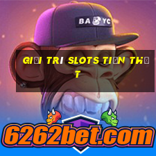 Giải trí Slots Tiền thật