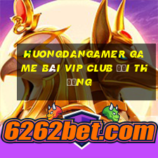 Huongdangamer Game Bài Vip Club Đổi Thưởng