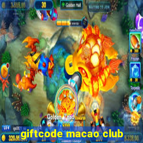 giftcode macao club