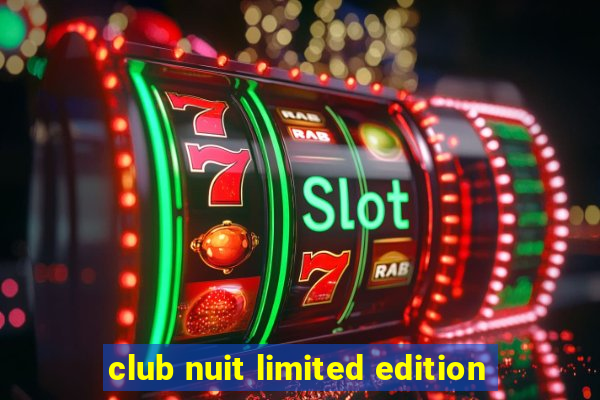 club nuit limited edition