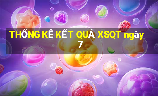 THỐNG KÊ KẾT QUẢ XSQT ngày 7