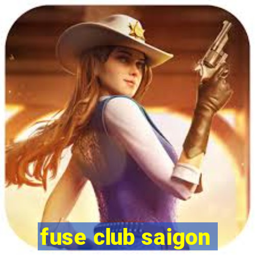 fuse club saigon