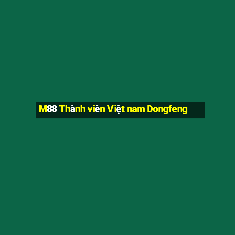 M88 Thành viên Việt nam Dongfeng