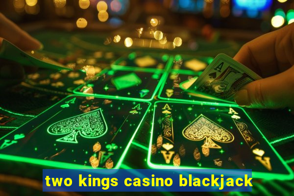 two kings casino blackjack