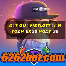 kết quả vietlott Điện Toán 6x36 ngày 30