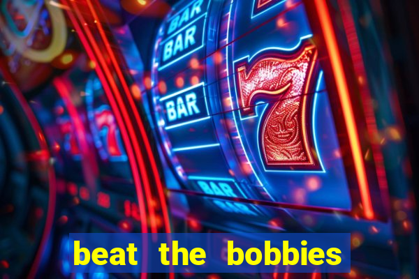 beat the bobbies progressive slot