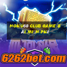 Nohu68 Club Game Bài Miễn Phí