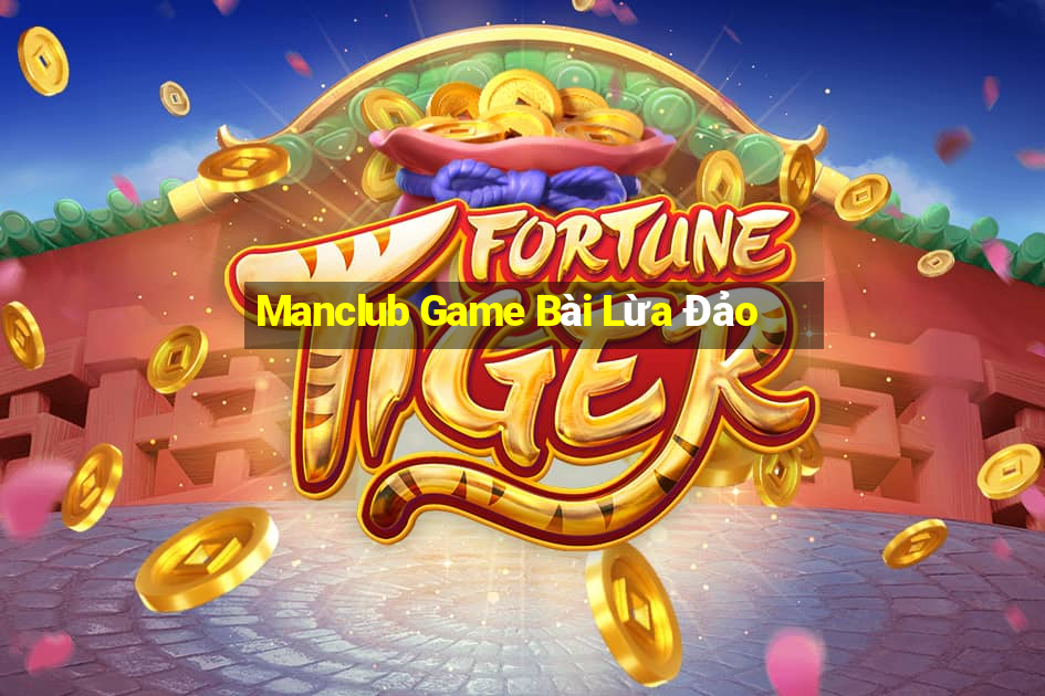 Manclub Game Bài Lừa Đảo