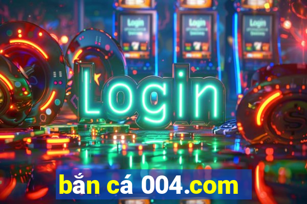 bắn cá 004.com