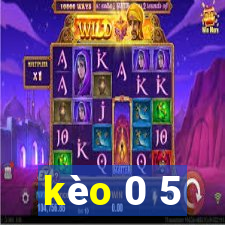 kèo 0 5