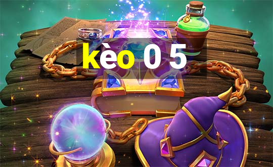 kèo 0 5