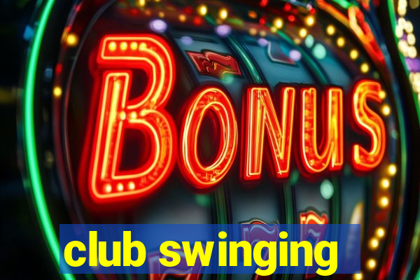 club swinging